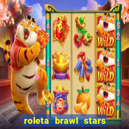 roleta brawl stars 2024 84 brawlers