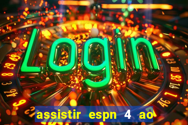 assistir espn 4 ao vivo grátis