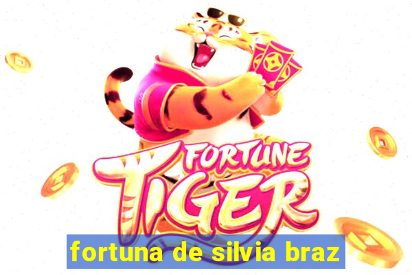 fortuna de silvia braz