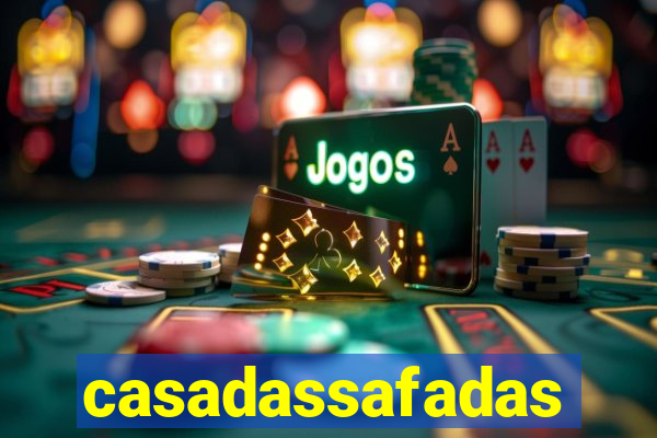 casadassafadas