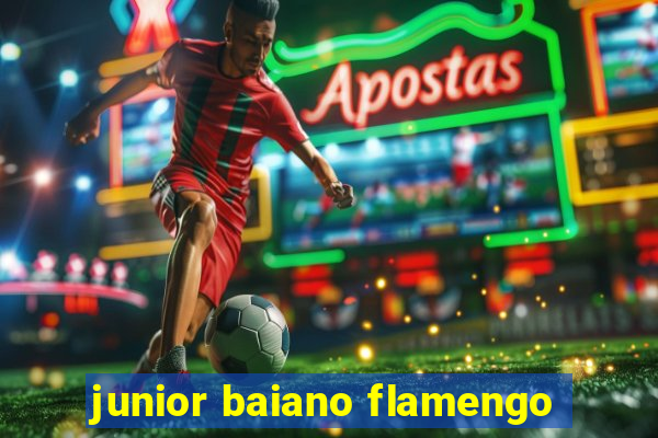 junior baiano flamengo