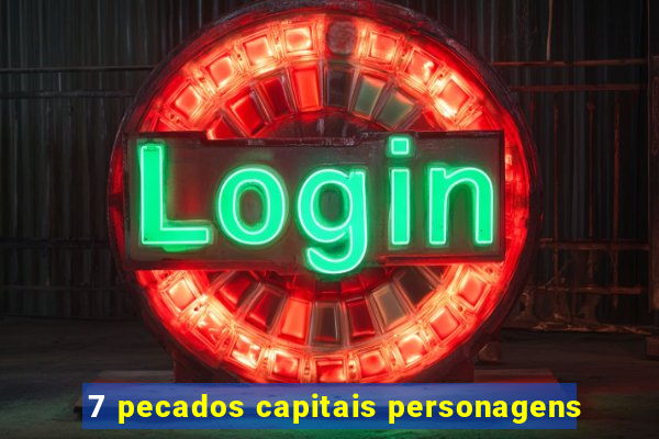 7 pecados capitais personagens