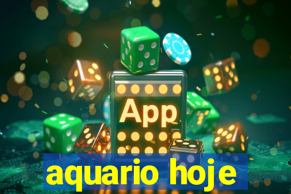 aquario hoje