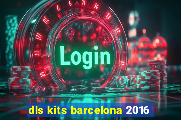 dls kits barcelona 2016