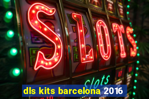 dls kits barcelona 2016