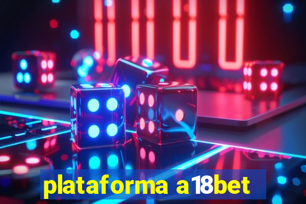 plataforma a18bet