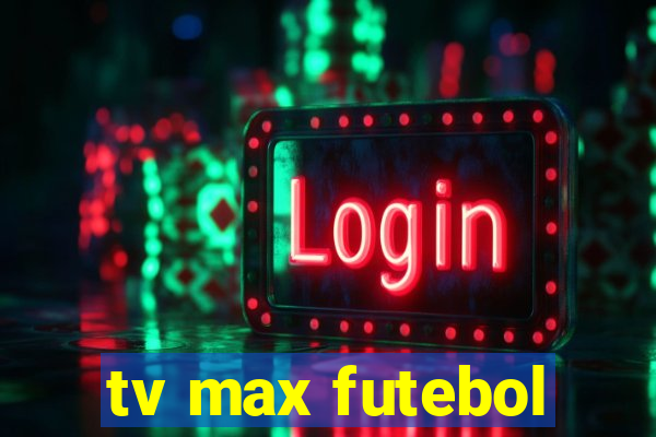 tv max futebol