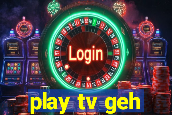 play tv geh