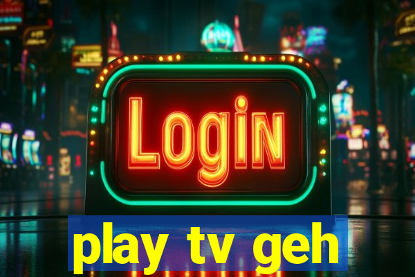 play tv geh