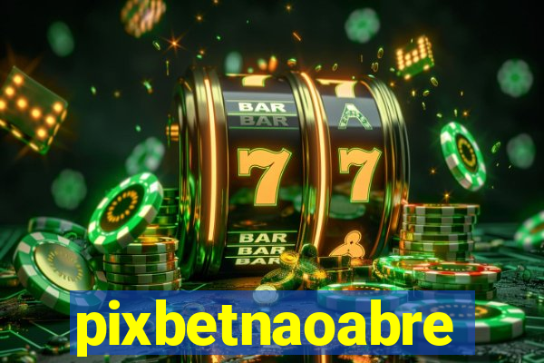 pixbetnaoabre