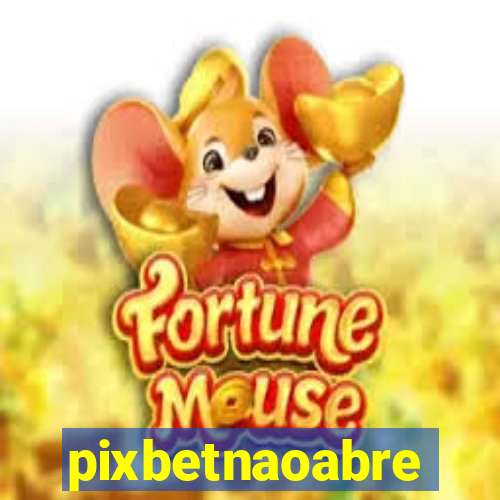 pixbetnaoabre