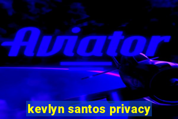 kevlyn santos privacy