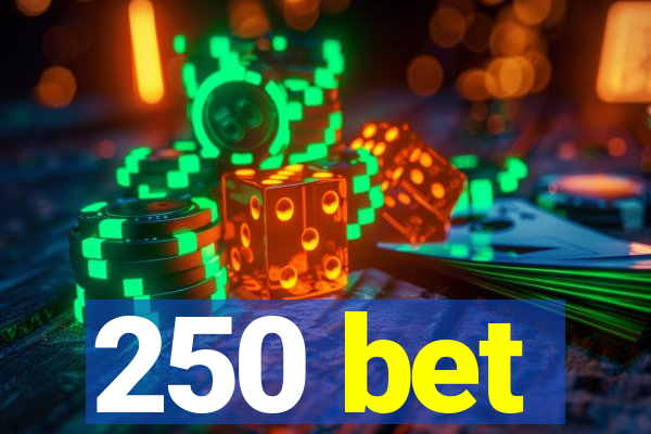 250 bet