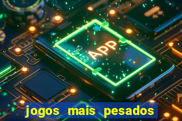 jogos mais pesados android 2024