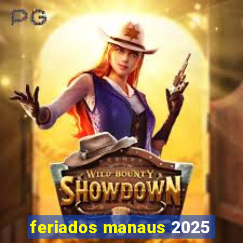 feriados manaus 2025