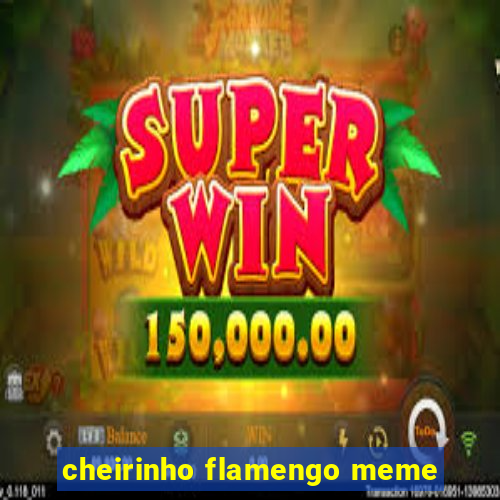 cheirinho flamengo meme