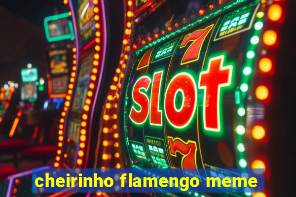 cheirinho flamengo meme