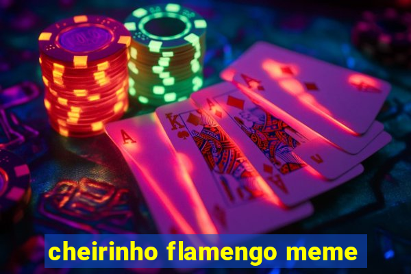 cheirinho flamengo meme