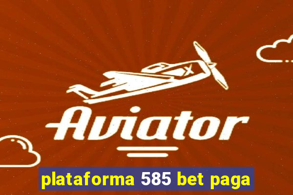 plataforma 585 bet paga