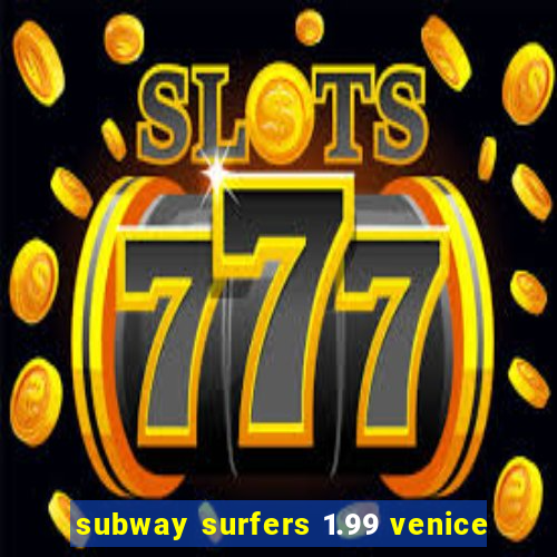 subway surfers 1.99 venice