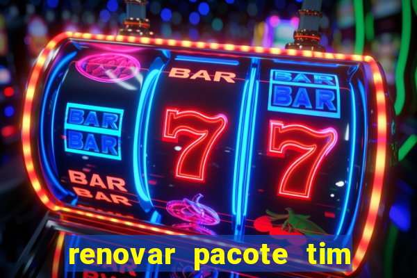 renovar pacote tim beta antes do prazo