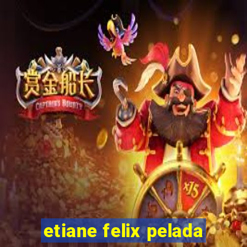 etiane felix pelada