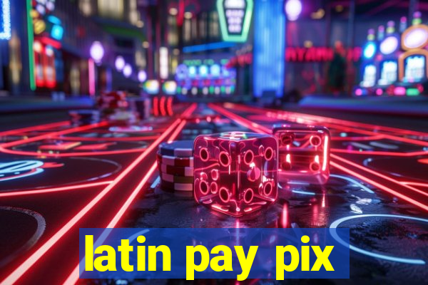 latin pay pix