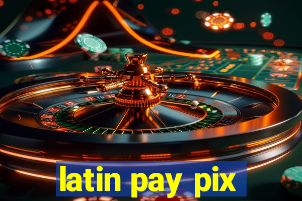 latin pay pix