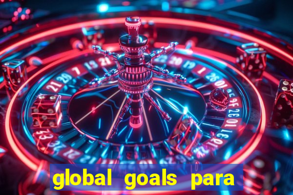 global goals para que serve