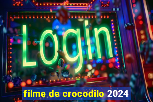 filme de crocodilo 2024