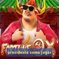 presidente como jogar