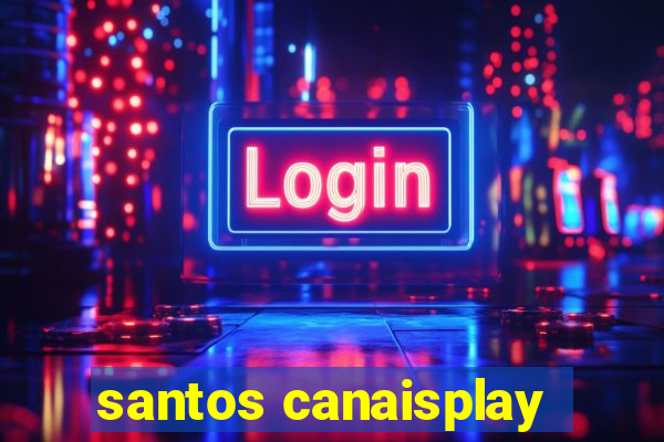 santos canaisplay