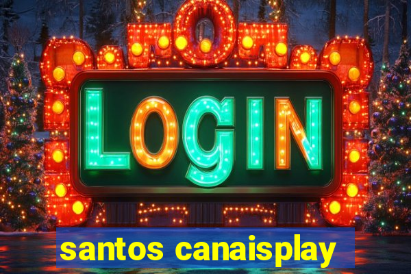 santos canaisplay