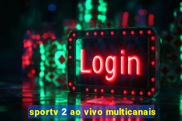 sportv 2 ao vivo multicanais