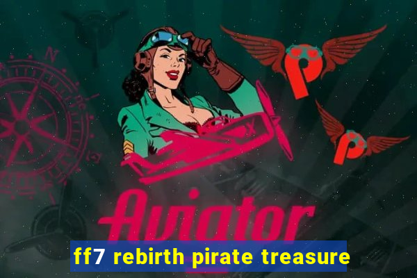 ff7 rebirth pirate treasure