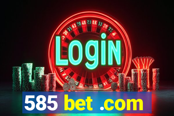 585 bet .com