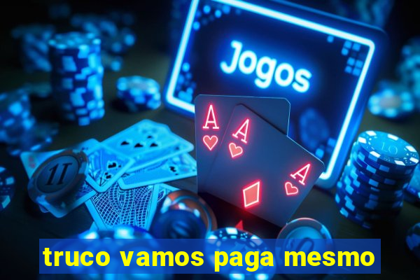 truco vamos paga mesmo