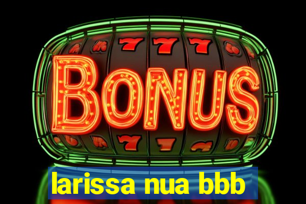 larissa nua bbb