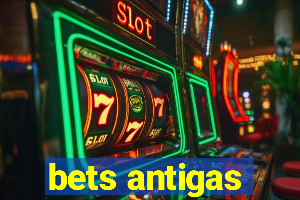 bets antigas