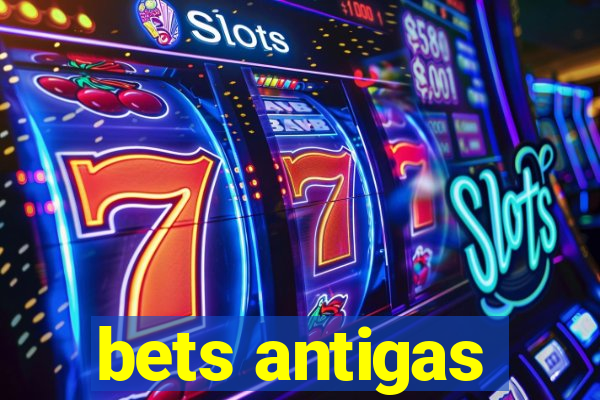 bets antigas