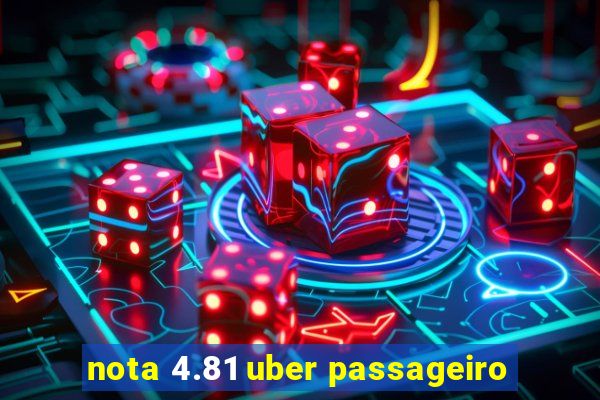 nota 4.81 uber passageiro