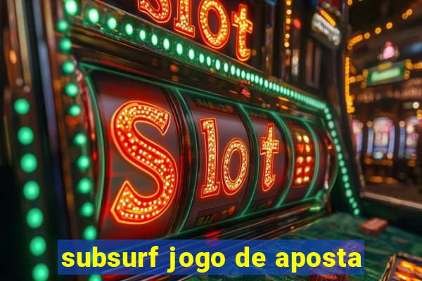 subsurf jogo de aposta