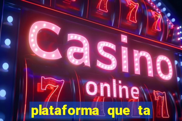 plataforma que ta pagando agora