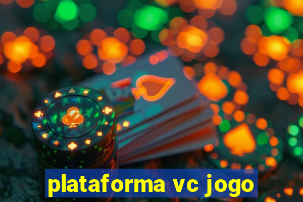 plataforma vc jogo