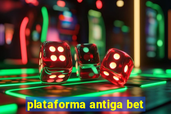 plataforma antiga bet