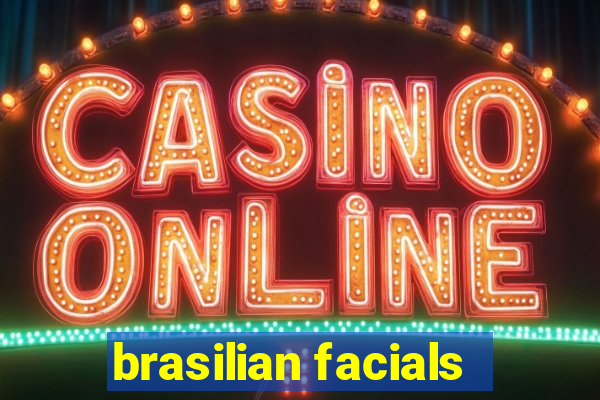 brasilian facials