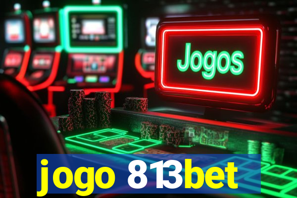 jogo 813bet