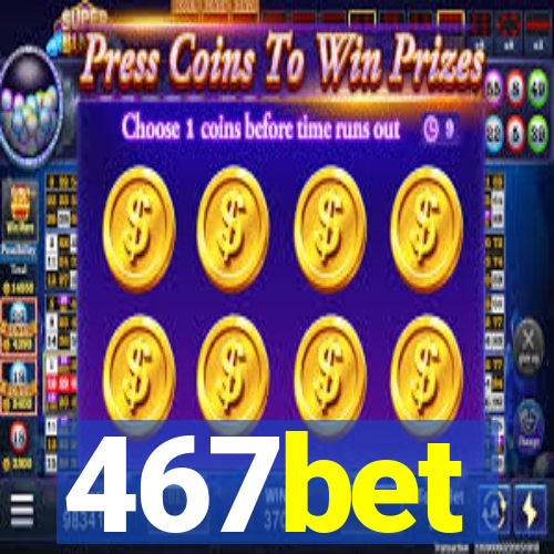 467bet