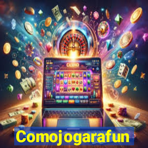 Comojogarafun