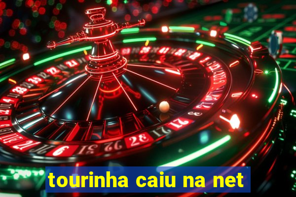 tourinha caiu na net